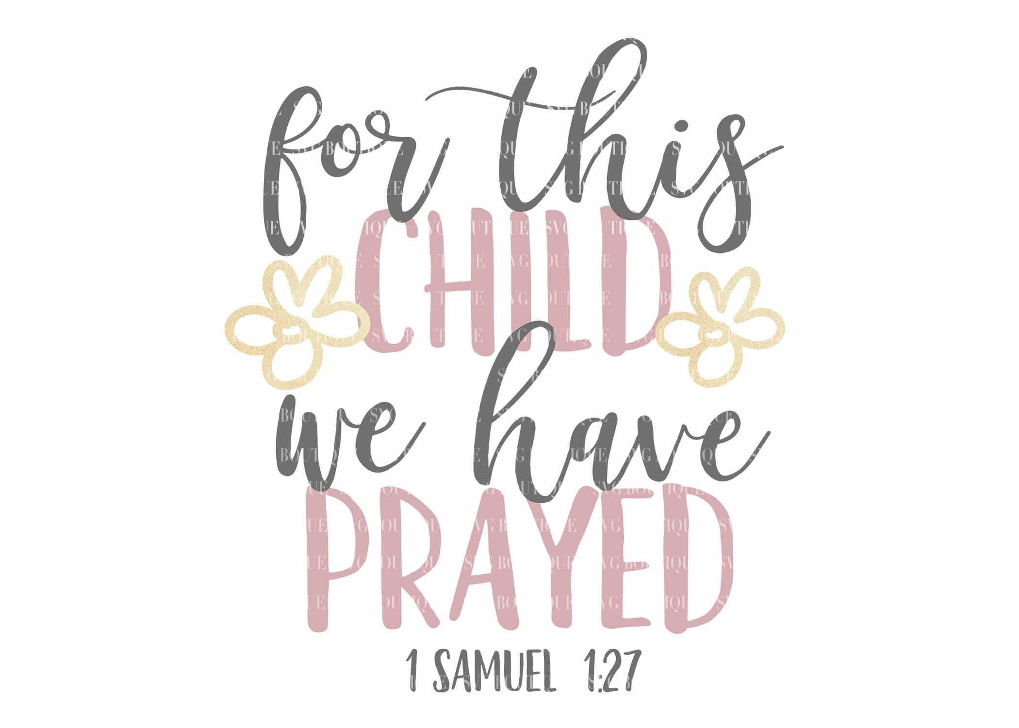 For This Child We Have Prayed Svg File, 1 Samuel 1:27, Baby Girl inside For This Child We Have Prayed Free Printable