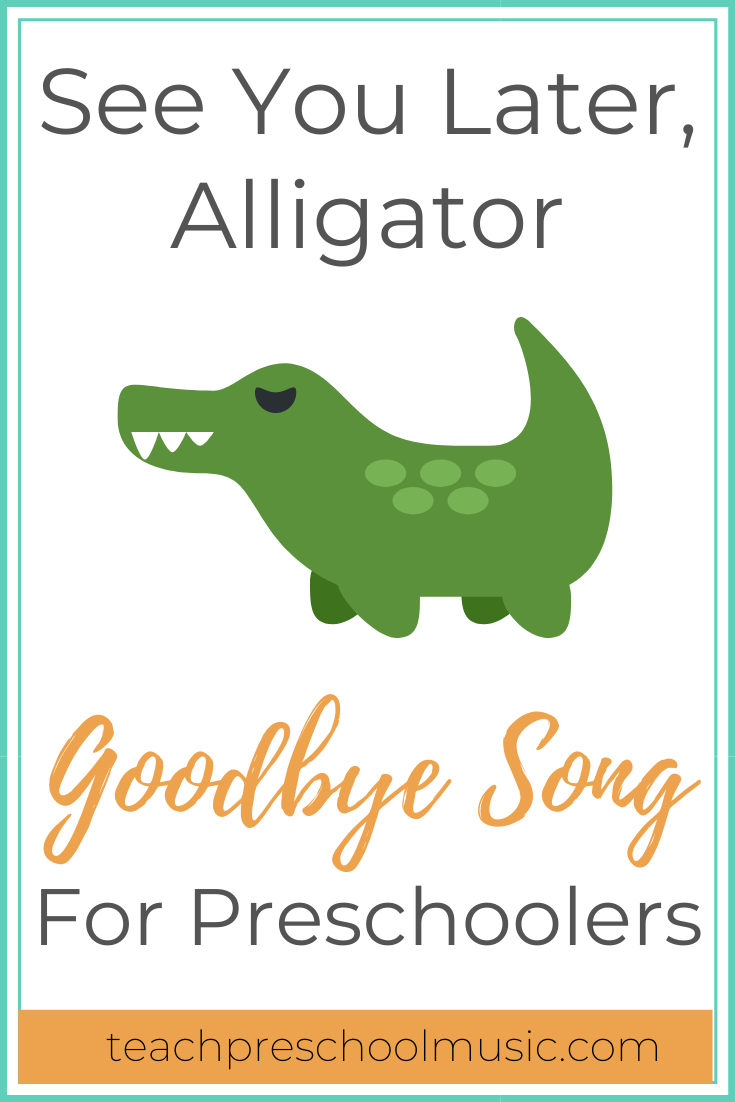 Goodbye Song: See You Later, Alligator - Teach Preschool Music in See You Later Alligator Free Printable